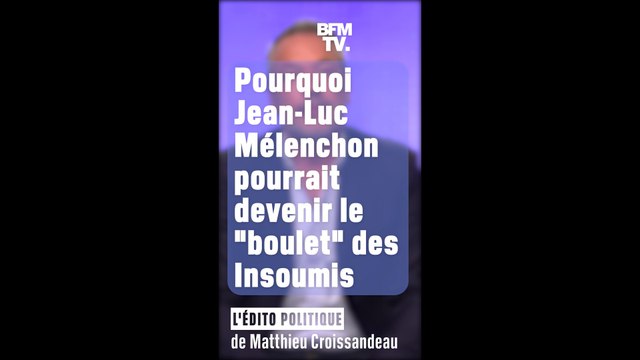 ÉDITO - Pourquoi Jean-Luc Mélenchon pourrait devenir le boulet des Insoumis