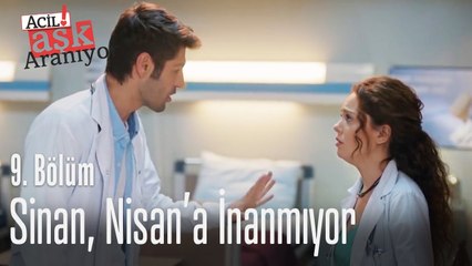 Sinan, Nisan'a inanmıyor - Acil Aşk Aranıyor 9. Bölüm