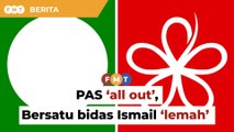 PAS akan ‘all out’ PRU15, Bersatu bidas Ismail ‘lemah’ bubar Parlimen
