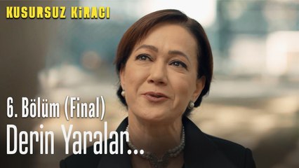 Bazı yaralar göründüğünden daha derindir - Kusursuz Kiracı 6. Bölüm (FİNAL)