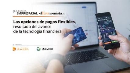 Jornada: ‘Las opciones de pagos flexibles, resultado del avance de la tecnología financiera’