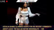 Azealia Banks Slammed Kanye For His Recent Comments About Lizzo: 'He Has An Entire McDonald's  - 1br