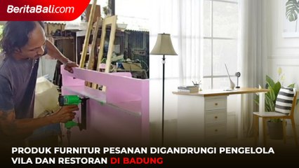 Produk Furnitur Pesanan Digandrungi Pengelola Vila dan Restoran di Badung