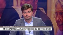 L'édito de Gauthier Le Bret : «Pénurie/Carburant : l'impuissance du gouvernement»