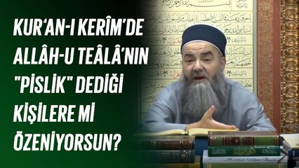 Kur‘an-ı Kerîm’de Allâh-u Teâlâ’nın "Pislik" Dediği Kişilere mi Özeniyorsun?