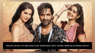 Trailer Launch Of Pan India Film ‘Ginna Bhai’ With Vishnu Manchu & Paayal Rajput