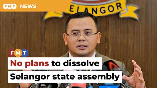 Selang​​or has no plans to dissolve state assembly, says MB