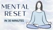 Mental Reset In 30 Minutes | Yoga, Meditation, Sound Healing | Mental Health Day With Mind Body Soul