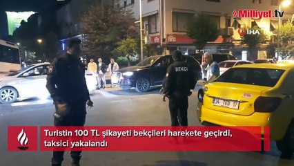 Turistin 100 TL şikayeti bekçileri harekete geçirdi, taksici yakalandı