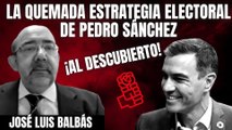 El exsocialista José Luis Balbás desvela la quemada estrategia electoral de Pedro Sánchez