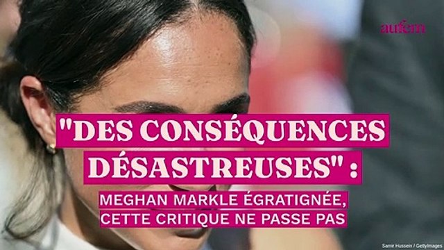 Des conséquences désastreuses : Meghan Markle égratignée, cette critique ne passe pas