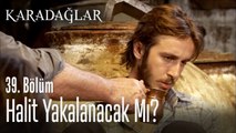 Halit yakalanacak mı? - Karadağlar 39. Bölüm