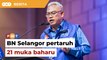 BN Selangor pertaruh 21 muka baharu bagi kerusi Parlimen, kata Noh