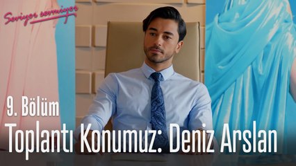 Toplantı Konumuz: Deniz Arslan - Seviyor Sevmiyor 9. Bölüm