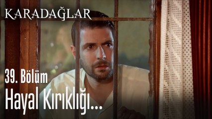 Hayal kırıklığı... - Karadağlar 39. Bölüm