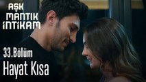 Hayat kısa - Aşk Mantık İntikam 33. Bölüm