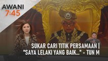 AWANI 7:45 [11/10/2022] - Sukar cari titik persamaan | ''Saya lelaki yang baik...'' - Tun M