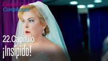 ¡Insípido! - Estado Civil Complicado Capítulo 22