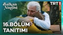Balkan Ninnisi 16. Bölüm Tanıtımı