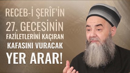 Receb-i Şerîf'in 27. Gecesinin Fazîletlerini Kaçıran Âhirette Kafasını Vuracak Yer Arar!