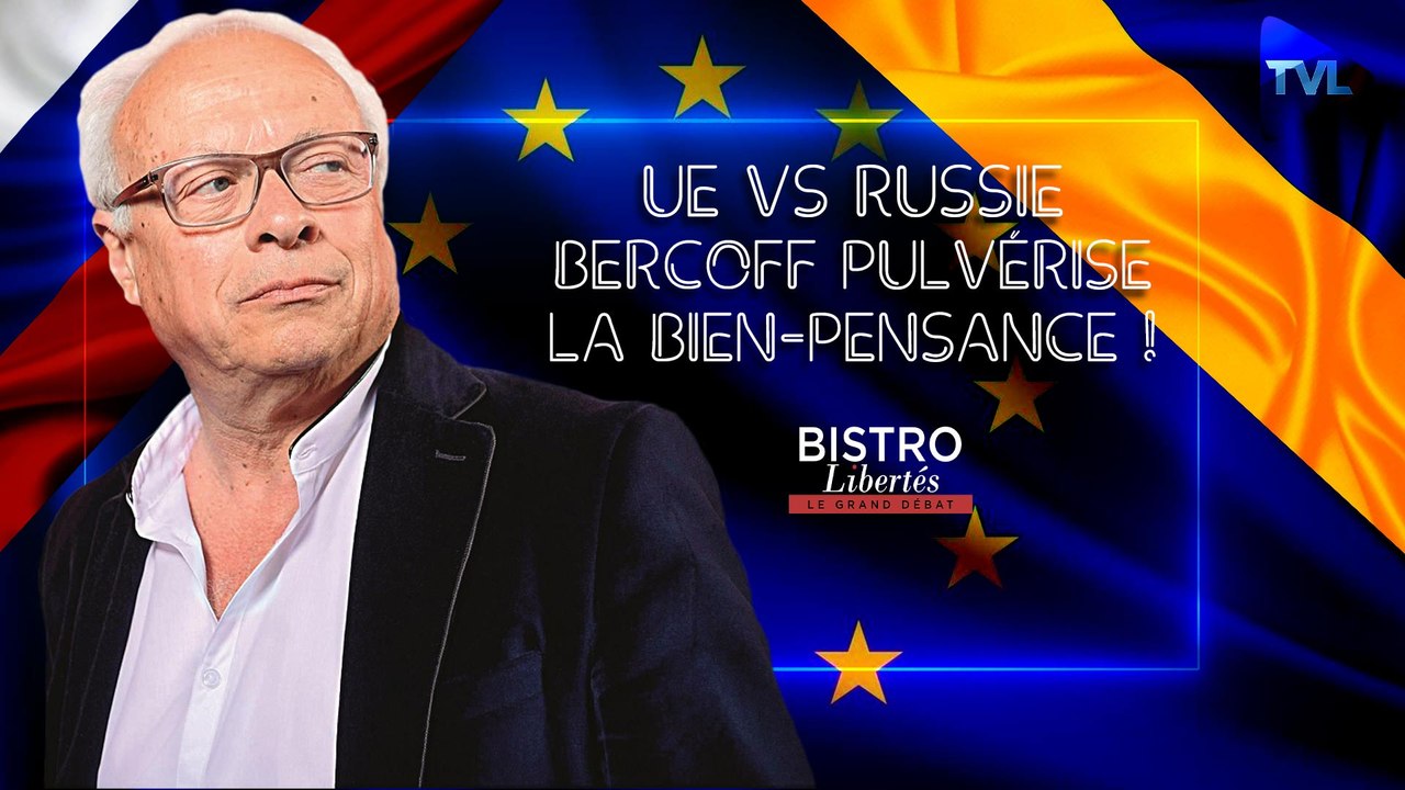 Bistro Libertés - UE vs Russie : André Bercoff pulvérise la bien-pensance