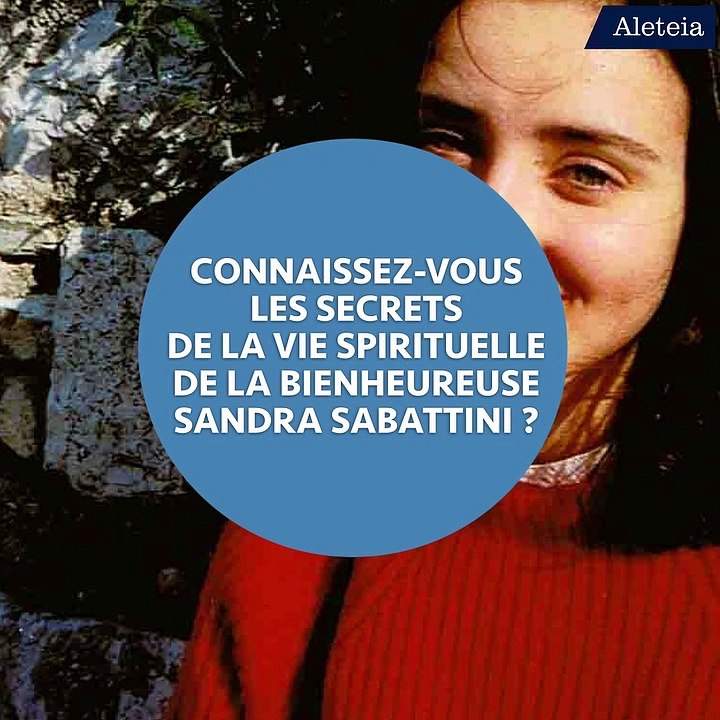Connaissez-vous les secrets  de la vie spirituelle  de la bienheureuse Sandra Sabattini ?