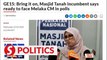 GE15: Bring it on, incumbent Masjid Tanah MP says ready to face Melaka CM in polls