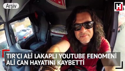 TIR'cı Ali lakaplı YouTube fenomeni Ali Can hayatını kaybetti