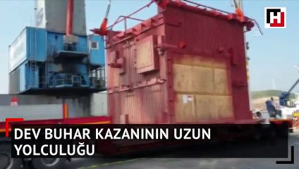 Dev buhar kazanının uzun yolculuğu