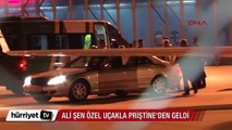 Ali Şen özel bir uçakla Priştine'den geldi