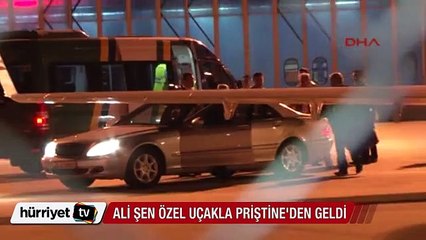 Ali Şen özel bir uçakla Priştine'den geldi