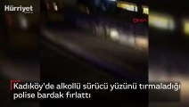 Kadıköy'de alkollü sürücü yüzünü tırmaladığı polise bardak fırlattı