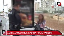 Antalya'da aşırı alkollü Rus kadına polis yardımı