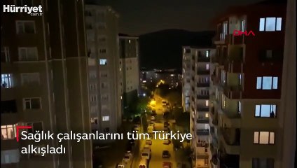 Sağlık çalışanlarını tüm Türkiye alkışladı