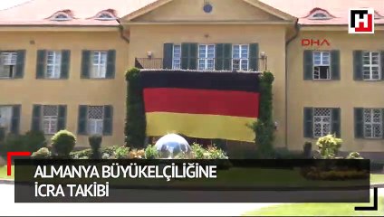 Almanya Büyükelçiliğine icra takibi