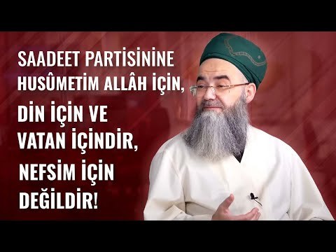 Saadet Partisine Husûmetim Allâh İçin, Dîn İçin ve Vatan İçindir, Nefsim İçin Değildir!