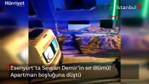 Esenyurt'ta Sevcan Demir, apartman boşluğuna düşerek hayatını kaybetti