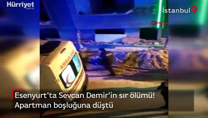 Esenyurt'ta Sevcan Demir, apartman boşluğuna düşerek hayatını kaybetti