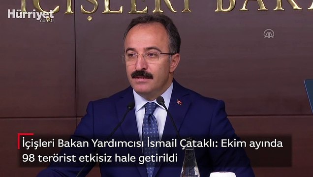 İçişleri Bakan Yardımcısı İsmail Çataklı: Ekim ayında 98 terörist etkisiz hale getirildi