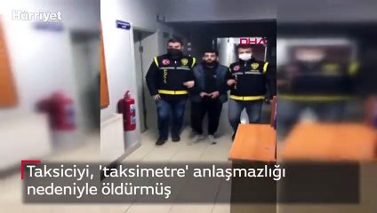 Taksiciyi, 'taksimetre' anlaşmazlığı nedeniyle öldürmüş