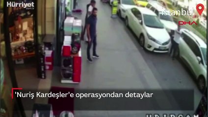 'Nuriş Kardeşler'e operasyondan detaylar