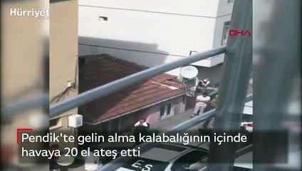 Pendik'te gelin alma kalabalığının içinde havaya 20 el ateş etti