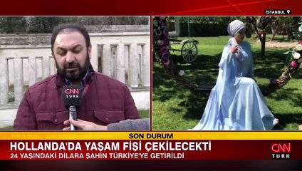 Hollanda'da ölüme terk edilecekti... 24 yaşındaki Dilara Şahin Türkiye'ye getirildi
