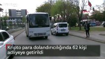 Kripto para dolandırıcılığında 62 kişi adliyeye getirildi
