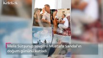 Melis Sütşurup sevgilisi Mustafa Sandal'ın doğum gününü kutladı: Gelecekteki soyadım!