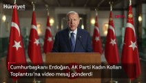 Cumhurbaşkanı Erdoğan, AK Parti Kadın Kolları'na video mesaj gönderdi