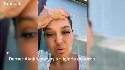 Demet Akalın gözyaşları içinde duyurdu