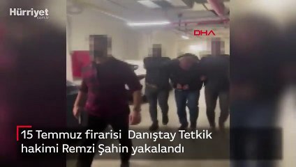 15 Temmuz firarisi  Danıştay Tetkik hakimi Remzi Şahin yakalandı