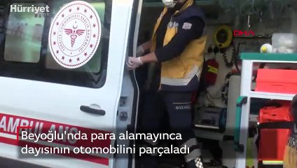 Beyoğlu'nda para alamayınca dayısının otomobilini parçaladı