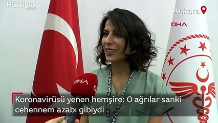 Koronavirüsü yenen hemşire: O ağrılar sanki cehennem azabı gibiydi